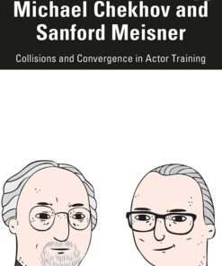 Michael Chekhov and Sanford Meisner: Collisions and Convergence in Actor Training eBook