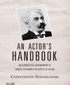 An Actor's Handbook: An Alphabetical Arrangement of Concise Statements on Aspects of Acting, Reissue of first edition eBook