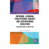 Informal Learning, Practitioner Inquiry and Occupational Education: An Epistemological Perspective eBook