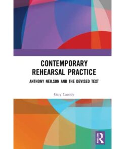 Contemporary Rehearsal Practice: Anthony Neilson and the Devised Text eBook