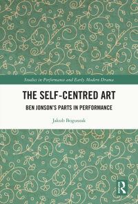 The Self-Centred Art: Ben Jonson's Parts in Performance eBook
