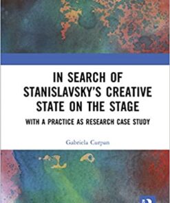 In Search of Stanislavsky’s Creative State on the Stage: With a Practice as Research Case Study eBook