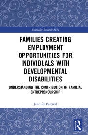 Families Creating Employment Opportunities for Individuals with Developmental Disabilities: Understanding the Contribution of Familial Entrepreneurship eBook