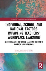 Individual, School, and National Factors Impacting Teachers’ Workplace Learning: Discourses of Informal Learning in North America and Lithuania eBook