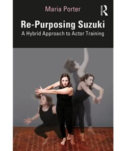Re-Purposing Suzuki A Hybrid Approach to Actor Training eBook