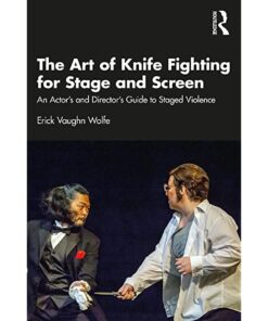 The Art of Knife Fighting for Stage and Screen: An Actor’s and Director’s Guide to Staged Violence eBook