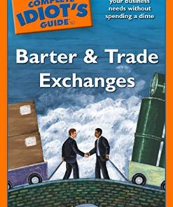 The Complete Idiot's Guide to Barter and Trade Exchanges: Get the Things Your Business Needs Without Spending a Dime eBook