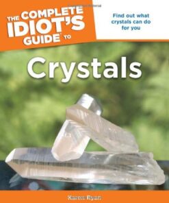 The Complete Idiot's Guide to Crystals: Find Out What Crystals Can Do for You eBook