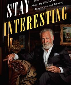Stay Interesting: I Don't Always Tell Stories About My Life, but When I Do They're True and Amazing eBook