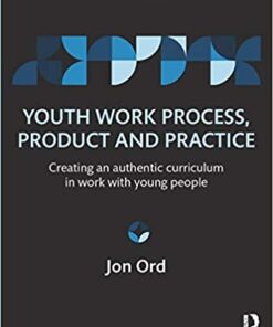 Youth Work Process, Product and Practice: Creating an authentic curriculum in work with young people eBook