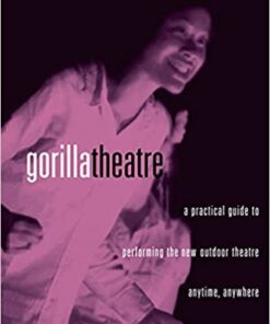 Gorilla Theater: A Practical Guide to Performing the New Outdoor Theater Anytime, Anywhere eBook