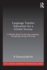 Language Teacher Education for a Global Society: A Modular Model for Knowing, Analyzing, Recognizing, Doing, and Seeing eBook