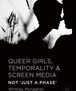 Queer Girls, Temporality and Screen Media: Not ‘Just a Phase’ eBook