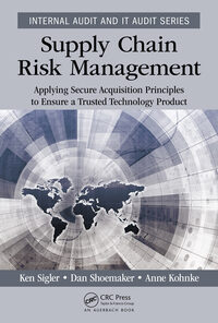 Supply Chain Risk Management: Applying Secure Acquisition Principles to Ensure a Trusted Technology Product eBook