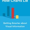 How Charts Lie: Getting Smarter about Visual Information eBook