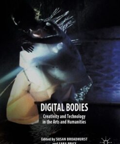 Digital Bodies: Creativity and Technology in the Arts and Humanities eBook