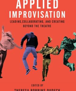 Applied Improvisation: Leading, Collaborating, and Creating Beyond the Theatre eBook