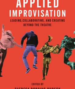 Applied Improvisation: Leading, Collaborating, and Creating Beyond the Theatre eBook