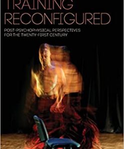 Performer Training Reconfigured: Post-Psychophysical Perspectives for the Twenty-First Century eBook
