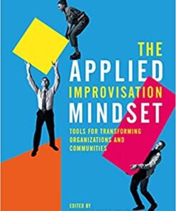 The Applied Improvisation Mindset: Tools for Transforming Organizations and Communities eBook