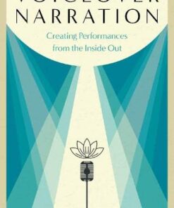 Voiceover Narration: Creating Performances from the Inside Out eBook