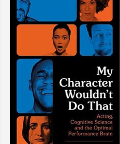 My Character Wouldn’t Do That: Acting, Cognitive Science and the Optimal Performance Brain eBook