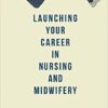 Launching Your Career in Nursing and Midwifery: A Practical Guide eBook