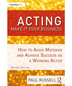 Acting: Make It Your Business: How to Avoid Mistakes and Achieve Success as a Working Actor eBook