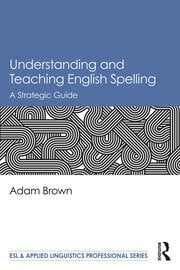 Understanding and Teaching English Spelling: A Strategic Guide eBook