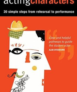 Acting Characters: 20 simple steps from rehearsal to performance eBook