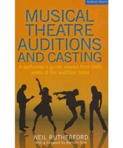 Musical Theatre Auditions and Casting: A performer's guide viewed from both sides of the audition table eBook