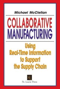 Collaborative Manufacturing: Using Real-Time Information to Support the Supply Chain eBook