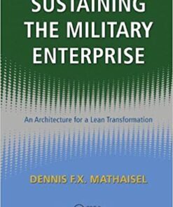 Sustaining the Military Enterprise: An Architecture for a Lean Transformation eBook