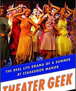 Theater Geek: The Real Life Drama of a Summer at Stagedoor Manor, the Famous Performing Arts Camp eBook