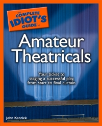 The Complete Idiot's Guide to Amateur Theatricals: Your Ticket to Staging a Successful Play, from Start to Final Curtain eBook