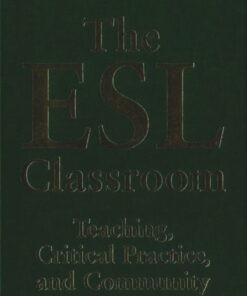 The ESL Classroom: Teaching, Critical Practice, and Community Development eBook