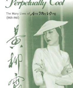 Perpetually Cool: The Many Lives of Anna May Wong (1905-1961) eBook