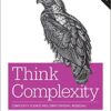 Think Complexity: Complexity Science and Computational Modeling eBook
