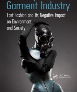 The Dirty Side of the Garment Industry: Fast Fashion and Its Negative Impact on Environment and Society eBook