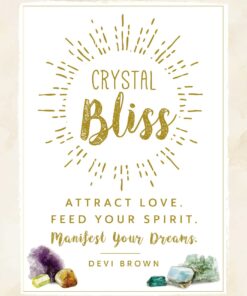 Crystal Bliss: Attract Love. Feed Your Spirit. Manifest Your Dreams. eBook