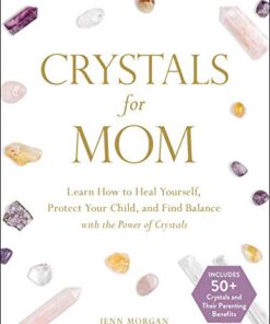 Crystals for Mom: Learn How to Heal Yourself, Protect Your Child, and Find Balance with the Power of Crystals eBook