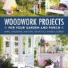 Woodwork Projects for Your Garden and Porch: Simple, Functional, and Rustic Décor You Can Build Yourself eBook