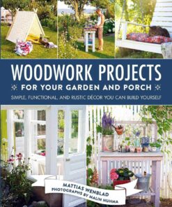 Woodwork Projects for Your Garden and Porch: Simple, Functional, and Rustic Décor You Can Build Yourself eBook