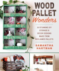Wood Pallet Wonders: 20 Stunning DIY Storage & Decor Designs Made from Reclaimed Pallets eBook