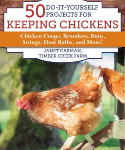 50 Do-It-Yourself Projects for Keeping: Chickens Chicken Coops, Brooders, Runs, Swings, Dust Baths, and More! eBook
