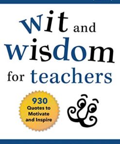 Wit and Wisdom for Teachers: 930 Quotes to Motivate and Inspire eBook