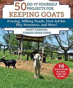 50 Do-It-Yourself Projects for Keeping Goats: Fencing, Milking Stands, First Aid Kit, Play Structures, and More! eBook