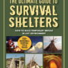 The Ultimate Guide to Survival Shelters: How to Build Temporary Refuge in Any Environment eBook