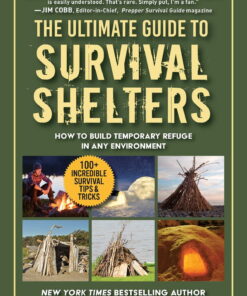 The Ultimate Guide to Survival Shelters: How to Build Temporary Refuge in Any Environment eBook