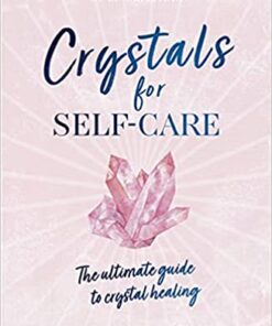Crystals for Self-Care: The ultimate guide to crystal healing eBook